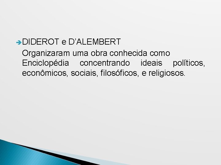  DIDEROT e D’ALEMBERT Organizaram uma obra conhecida como Enciclopédia concentrando ideais políticos, econômicos,