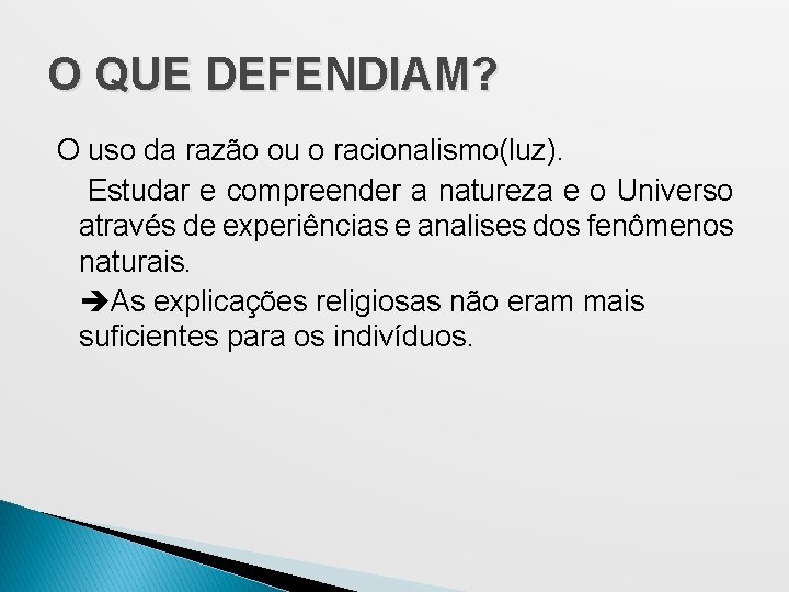 O QUE DEFENDIAM? O uso da razão ou o racionalismo(luz). Estudar e compreender a