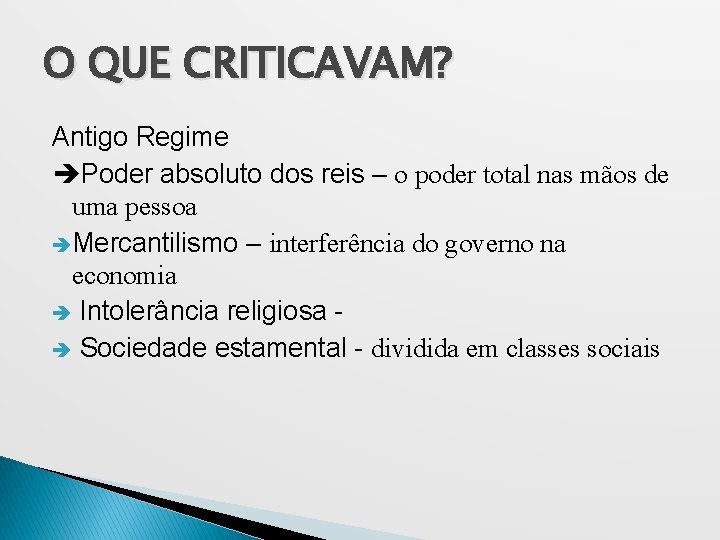 O QUE CRITICAVAM? Antigo Regime Poder absoluto dos reis – o poder total nas