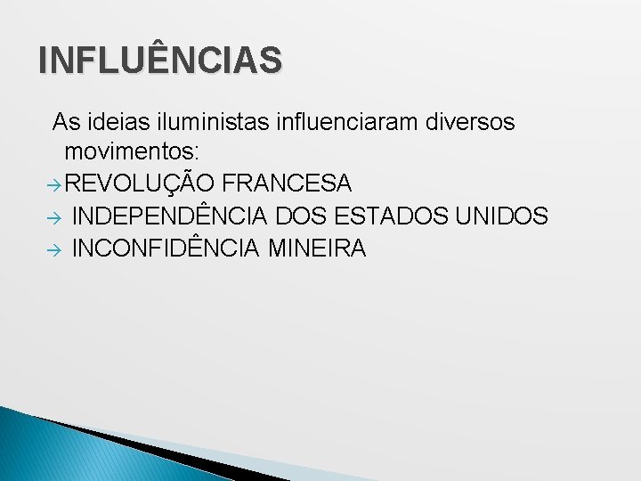 INFLUÊNCIAS As ideias iluministas influenciaram diversos movimentos: à REVOLUÇÃO FRANCESA à INDEPENDÊNCIA DOS ESTADOS