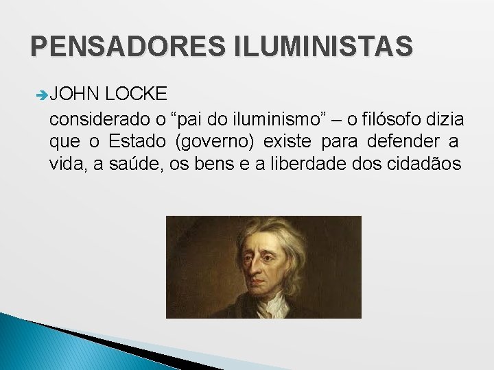 PENSADORES ILUMINISTAS JOHN LOCKE considerado o “pai do iluminismo” – o filósofo dizia que