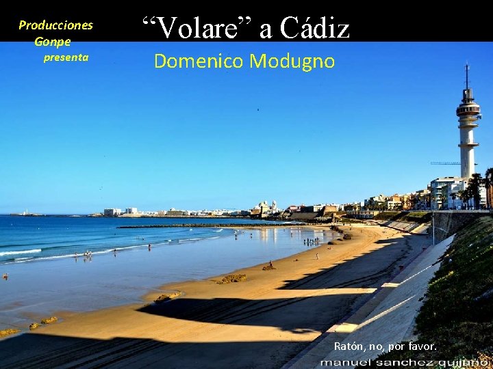 Producciones Gonpe presenta “Volare” a Cádiz Domenico Modugno Ratón, no, por favor. 