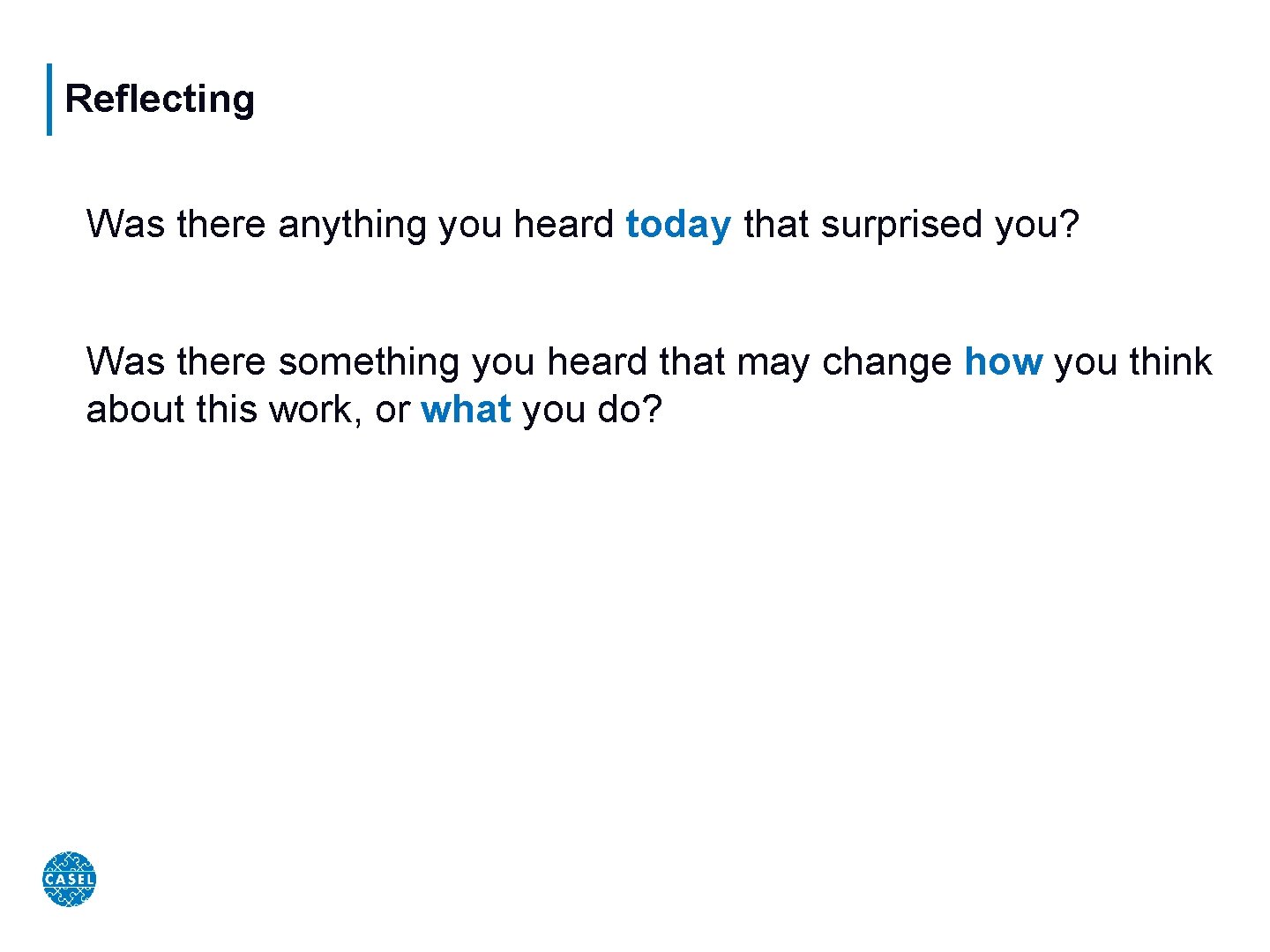 Reflecting Was there anything you heard today that surprised you? Was there something you