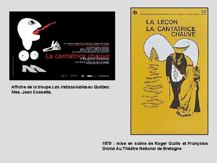 Affiche de la troupe Les Indissolublesau Québec. Mes. Jean Cossette. 1975 : mise en