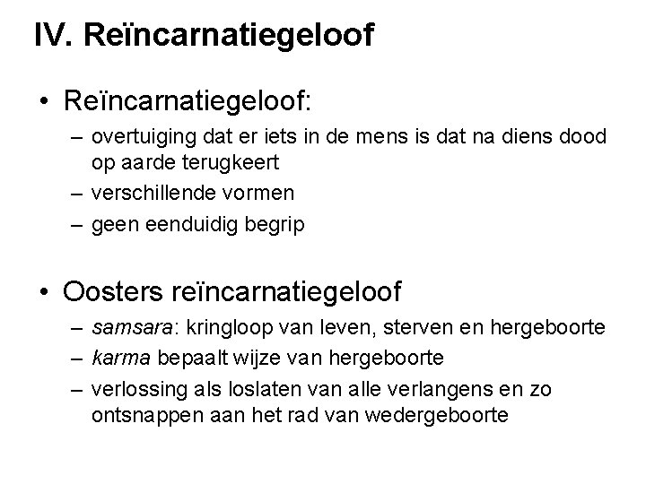 IV. Reïncarnatiegeloof • Reïncarnatiegeloof: – overtuiging dat er iets in de mens is dat