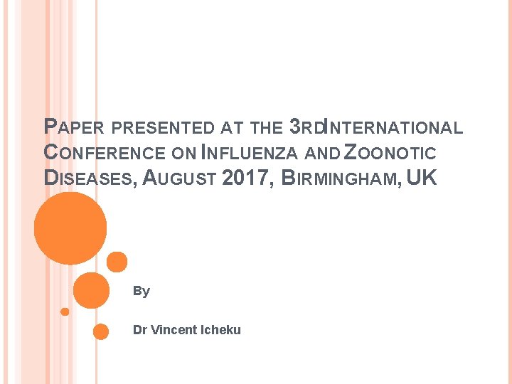 PAPER PRESENTED AT THE 3 RDINTERNATIONAL CONFERENCE ON INFLUENZA AND ZOONOTIC DISEASES, AUGUST 2017,