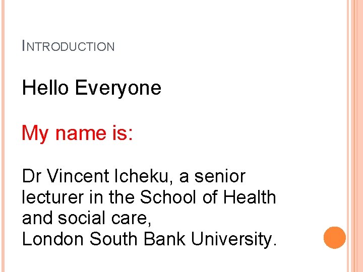 INTRODUCTION Hello Everyone My name is: Dr Vincent Icheku, a senior lecturer in the