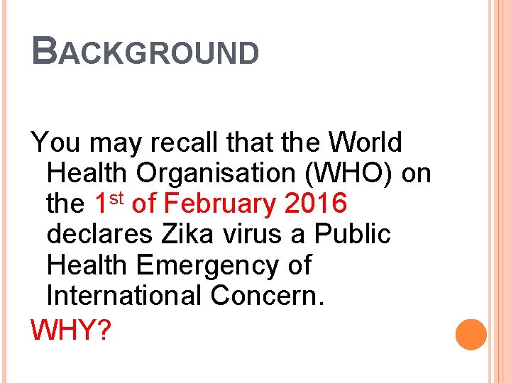 BACKGROUND You may recall that the World Health Organisation (WHO) on the 1 st