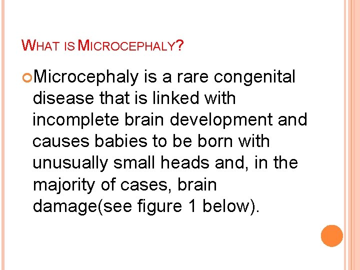 WHAT IS MICROCEPHALY? Microcephaly is a rare congenital disease that is linked with incomplete