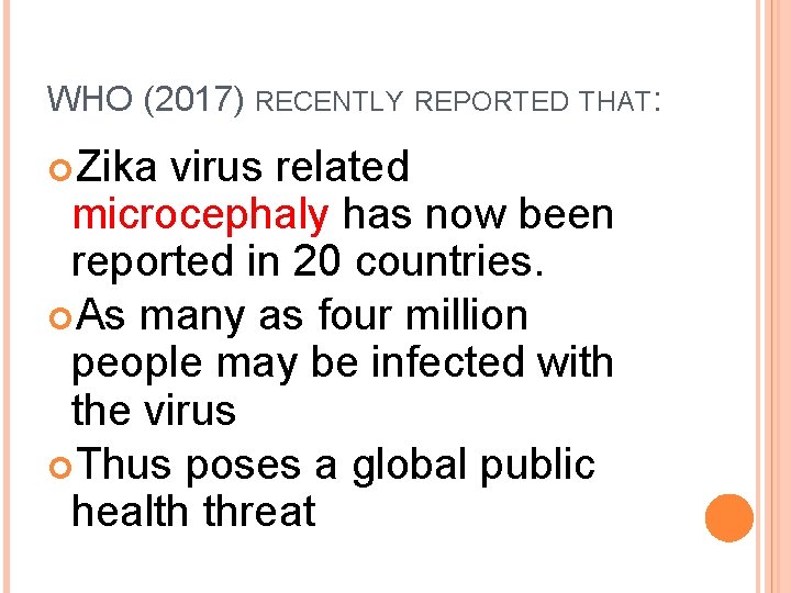WHO (2017) RECENTLY REPORTED THAT: Zika virus related microcephaly has now been reported in