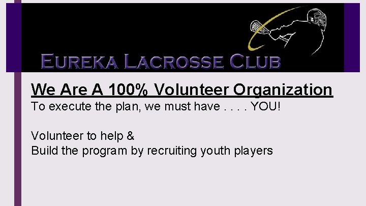 We Are A 100% Volunteer Organization To execute the plan, we must have. .