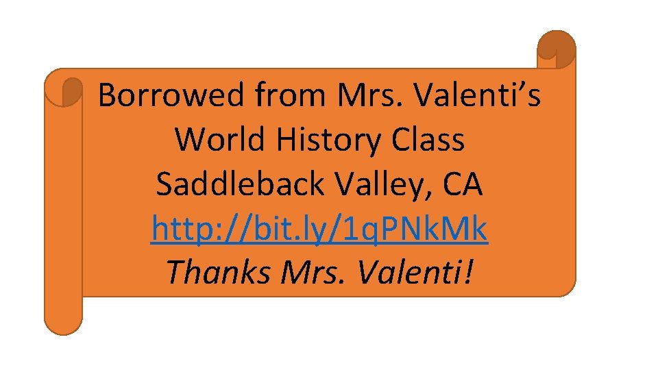 Borrowed from Mrs. Valenti’s World History Class Saddleback Valley, CA http: //bit. ly/1 q.