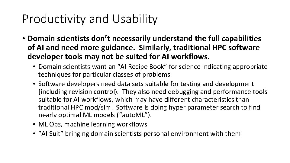 Productivity and Usability • Domain scientists don’t necessarily understand the full capabilities of AI Productivity and Usability • Domain scientists don’t necessarily understand the full capabilities of AI