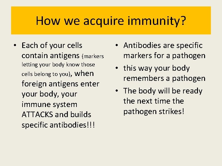 How we acquire immunity? • Each of your cells contain antigens (markers letting your