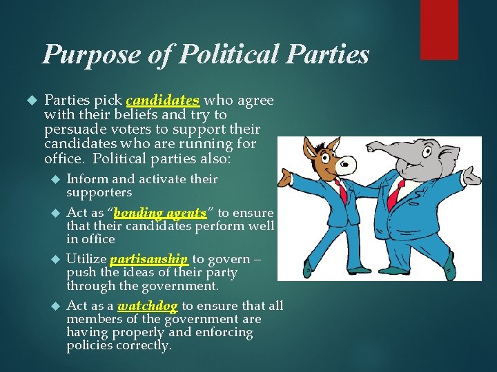 Purpose of Political Parties pick candidates who agree with their beliefs and try to
