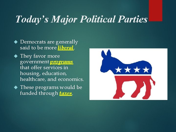 Today’s Major Political Parties Democrats are generally said to be more liberal. They favor