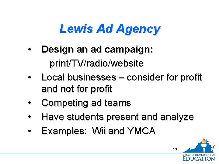 Lewis Ad Agency • Design an ad campaign: print/TV/radio/website • Local businesses – consider