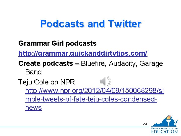 Podcasts and Twitter Grammar Girl podcasts http: //grammar. quickanddirtytips. com/ Create podcasts – Bluefire,