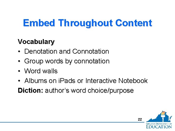 Embed Throughout Content Vocabulary • Denotation and Connotation • Group words by connotation •