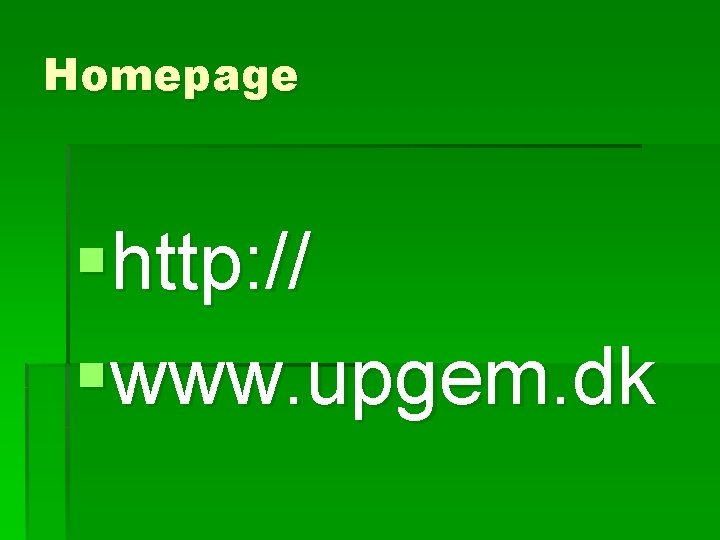 Homepage §http: // §www. upgem. dk 