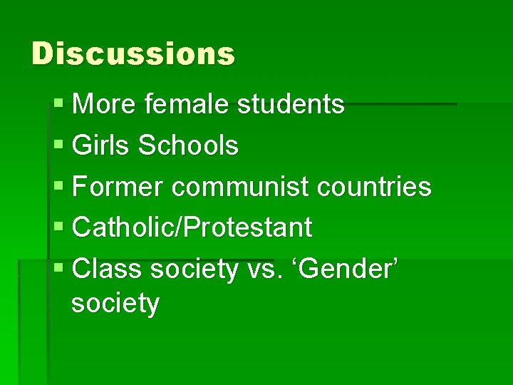 Discussions § More female students § Girls Schools § Former communist countries § Catholic/Protestant