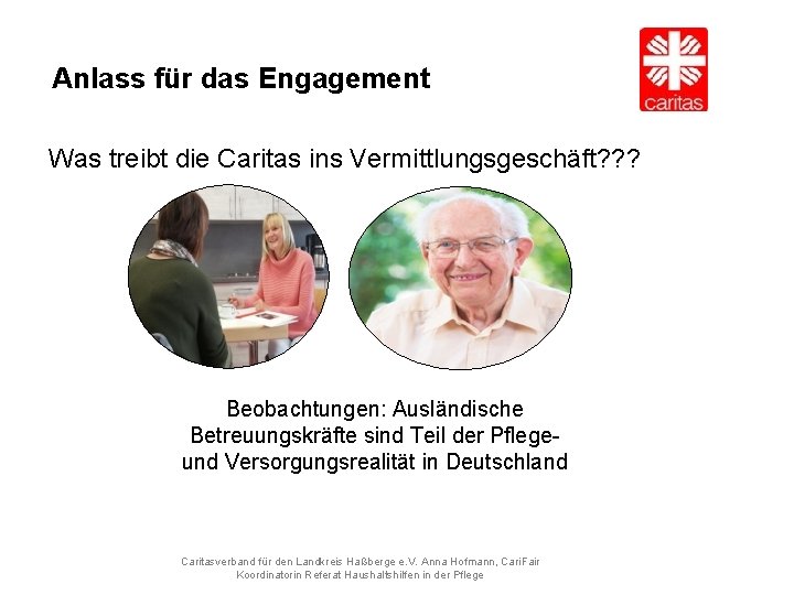 Anlass für das Engagement Was treibt die Caritas ins Vermittlungsgeschäft? ? ? Beobachtungen: Ausländische