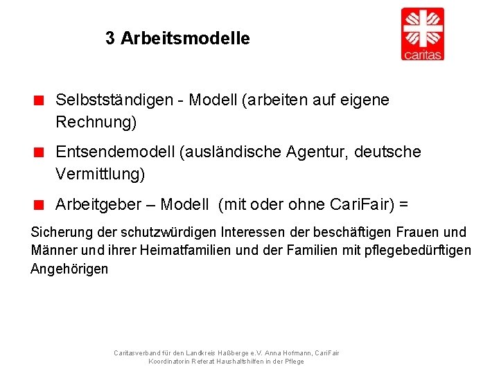 3 Arbeitsmodelle Selbstständigen - Modell (arbeiten auf eigene Rechnung) Entsendemodell (ausländische Agentur, deutsche Vermittlung)