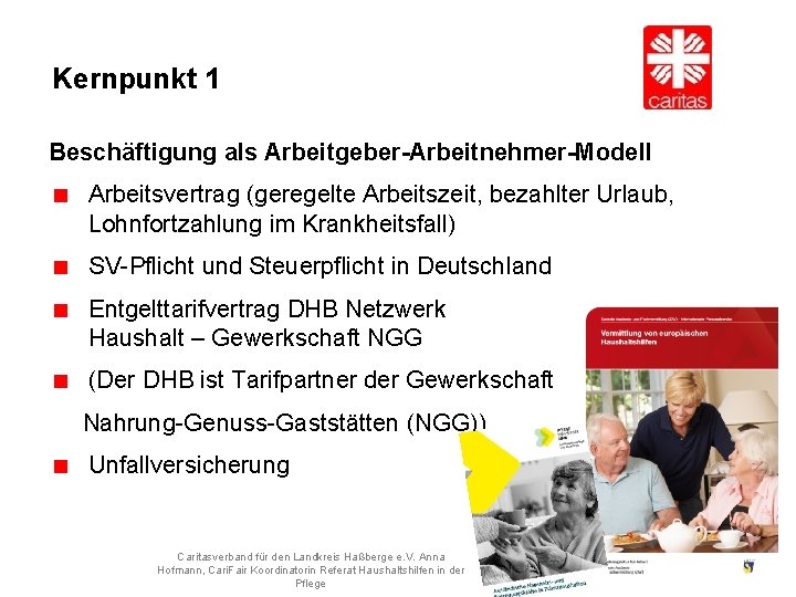 Kernpunkt 1 Beschäftigung als Arbeitgeber-Arbeitnehmer-Modell Arbeitsvertrag (geregelte Arbeitszeit, bezahlter Urlaub, Lohnfortzahlung im Krankheitsfall) SV-Pflicht