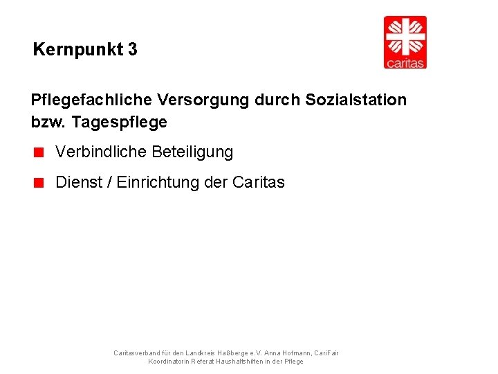 Kernpunkt 3 Pflegefachliche Versorgung durch Sozialstation bzw. Tagespflege Verbindliche Beteiligung Dienst / Einrichtung der