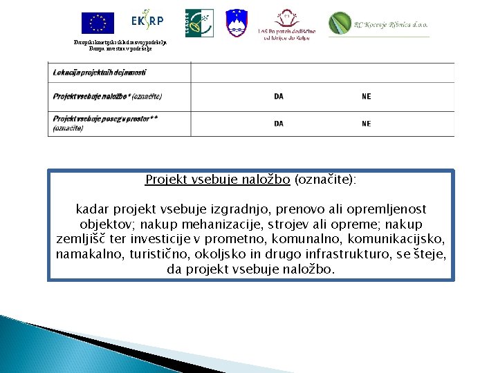 Evropski kmetijski sklad razvoj podeželja Evropa investira v podeželje Projekt vsebuje naložbo (označite): kadar