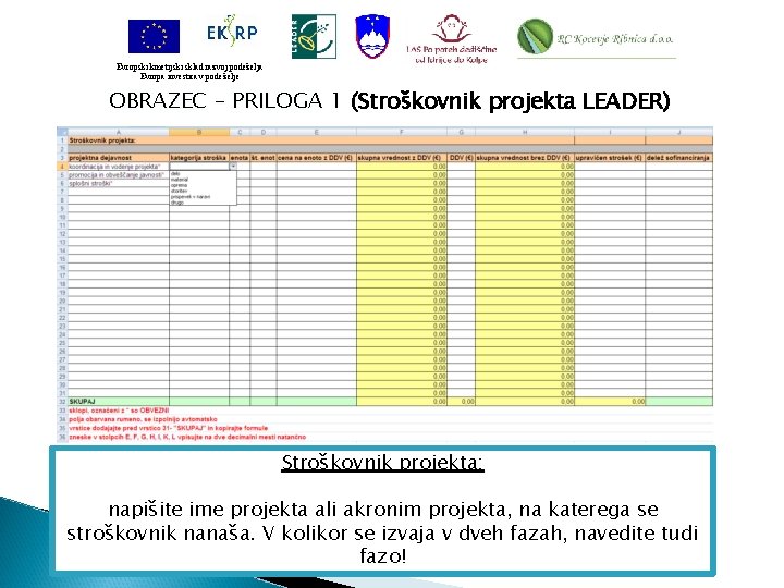 Evropski kmetijski sklad razvoj podeželja Evropa investira v podeželje OBRAZEC – PRILOGA 1 (Stroškovnik