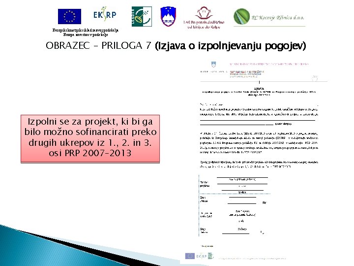 Evropski kmetijski sklad razvoj podeželja Evropa investira v podeželje OBRAZEC – PRILOGA 7 (Izjava