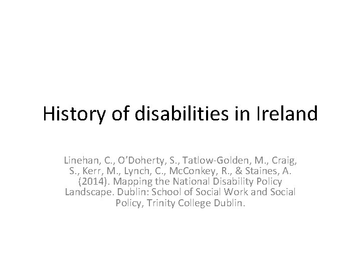 History of disabilities in Ireland Linehan, C. , O’Doherty, S. , Tatlow‐Golden, M. ,