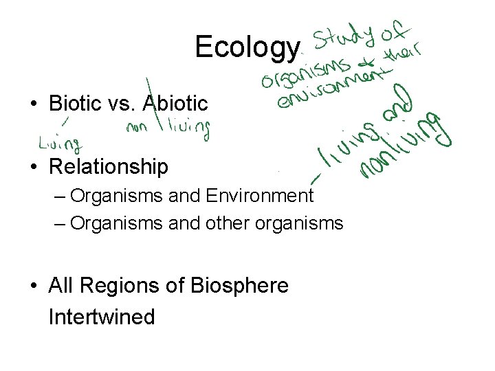 Ecology • Biotic vs. Abiotic • Relationship – Organisms and Environment – Organisms and