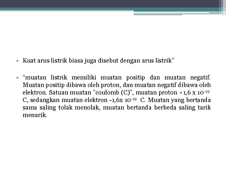  • Kuat arus listrik biasa juga disebut dengan arus listrik” • “muatan listrik