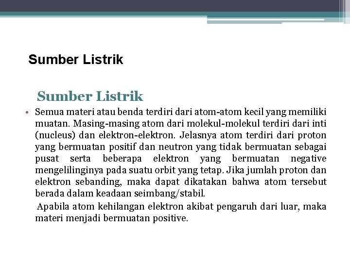 Sumber Listrik • Semua materi atau benda terdiri dari atom-atom kecil yang memiliki muatan.