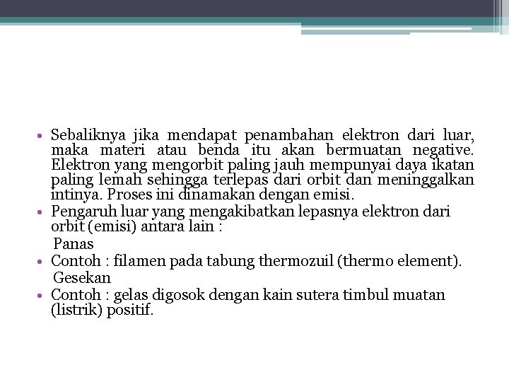  • Sebaliknya jika mendapat penambahan elektron dari luar, maka materi atau benda itu