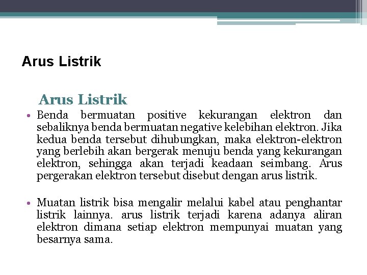 Arus Listrik • Benda bermuatan positive kekurangan elektron dan sebaliknya benda bermuatan negative kelebihan