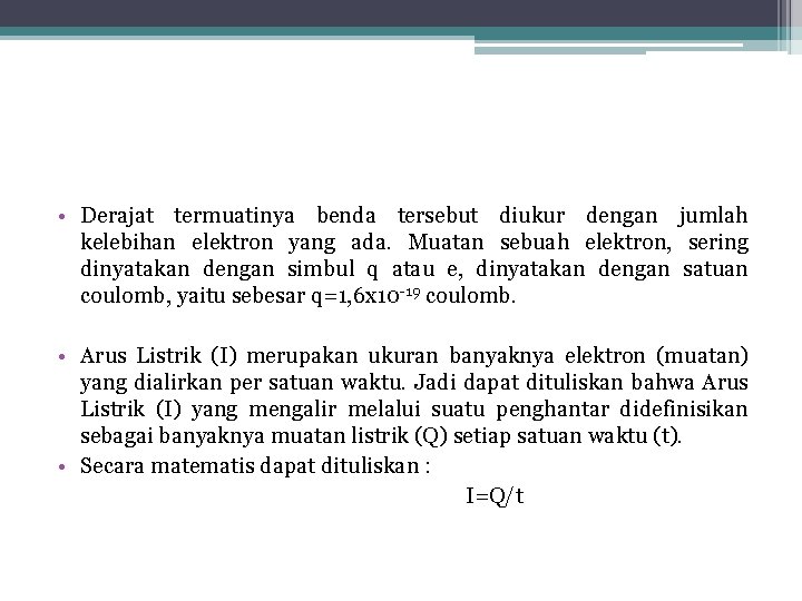  • Derajat termuatinya benda tersebut diukur dengan jumlah kelebihan elektron yang ada. Muatan