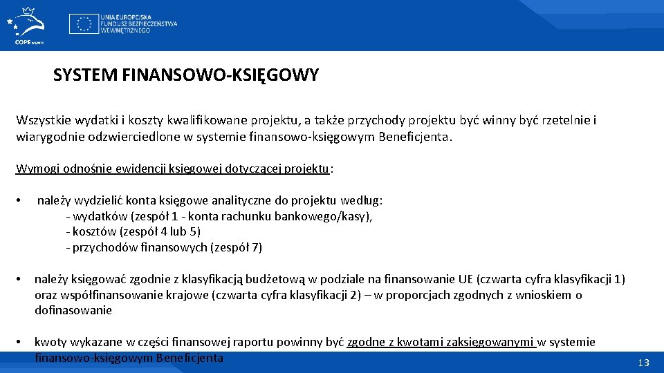 SYSTEM FINANSOWO-KSIĘGOWY Wszystkie wydatki i koszty kwalifikowane projektu, a także przychody projektu być winny