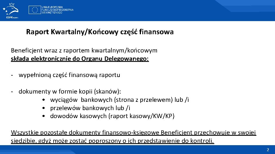 Raport Kwartalny/Końcowy część finansowa Beneficjent wraz z raportem kwartalnym/końcowym składa elektronicznie do Organu Delegowanego: