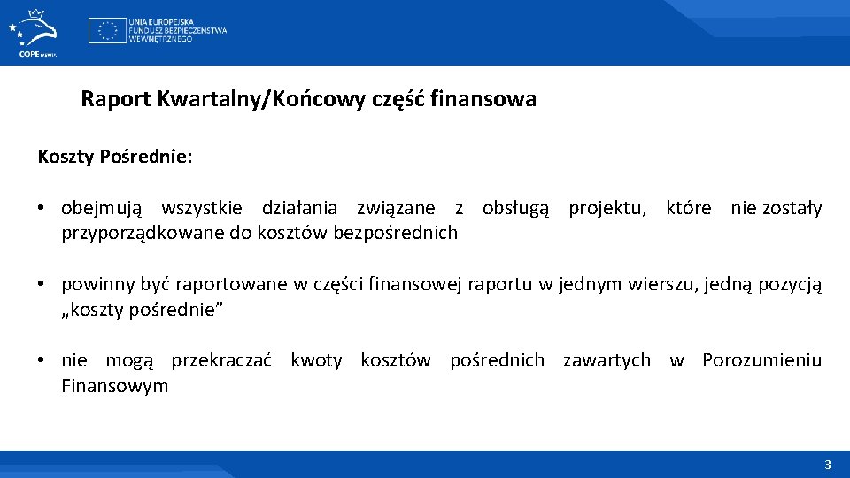 Raport Kwartalny/Końcowy część finansowa Koszty Pośrednie: • obejmują wszystkie działania związane z obsługą projektu,