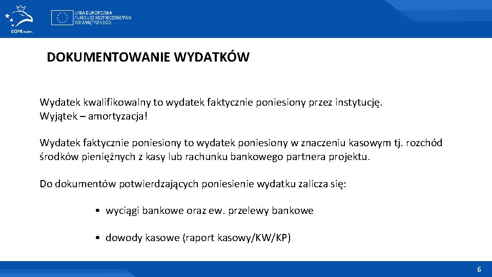 DOKUMENTOWANIE WYDATKÓW Wydatek kwalifikowalny to wydatek faktycznie poniesiony przez instytucję. Wyjątek – amortyzacja! Wydatek