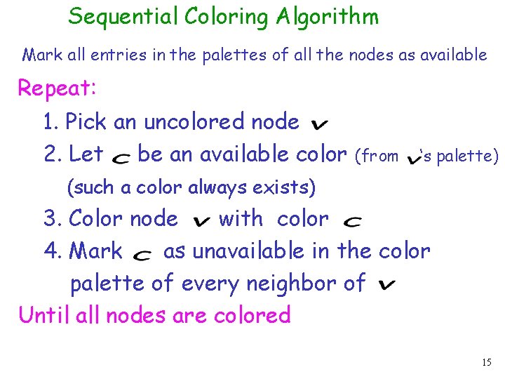 Sequential Coloring Algorithm Mark all entries in the palettes of all the nodes as