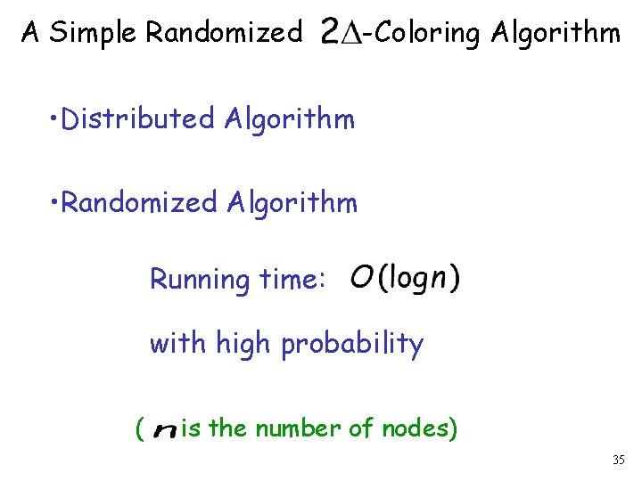 A Simple Randomized -Coloring Algorithm • Distributed Algorithm • Randomized Algorithm Running time: with