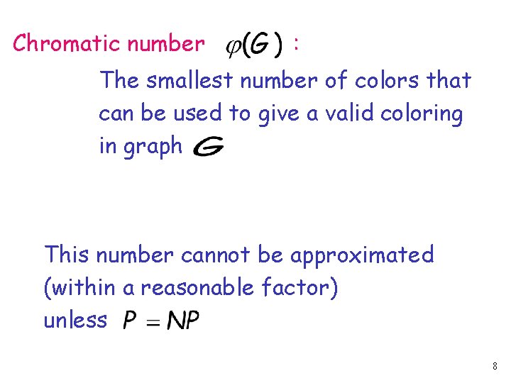 Chromatic number : The smallest number of colors that can be used to give