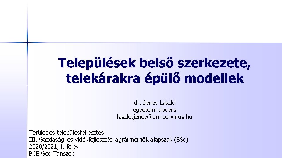 Települések belső szerkezete, telekárakra épülő modellek dr. Jeney László egyetemi docens laszlo. jeney@uni-corvinus. hu