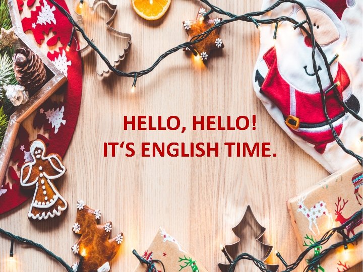 HELLO, HELLO! IT‘S ENGLISH TIME. 