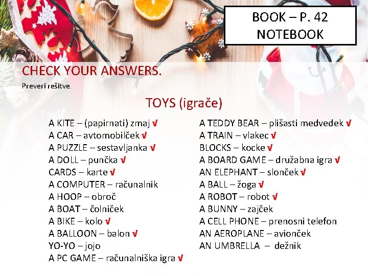 BOOK – P. 42 NOTEBOOK CHECK YOUR ANSWERS. Preveri rešitve. TOYS (igrače) A KITE