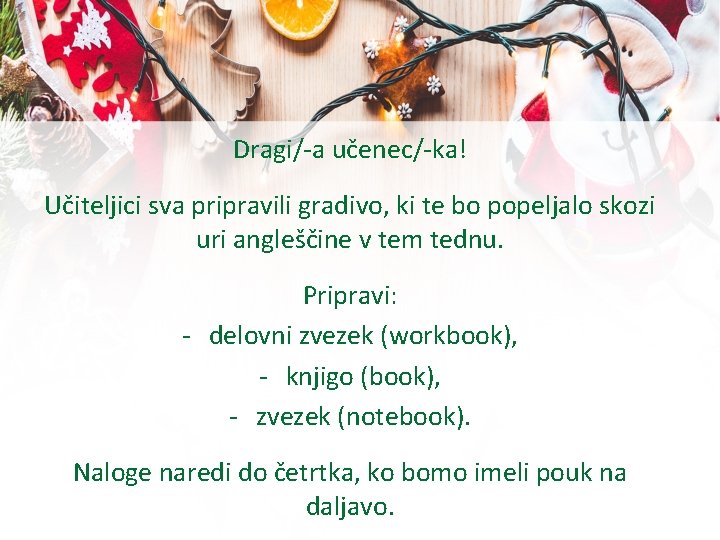 Dragi/-a učenec/-ka! Učiteljici sva pripravili gradivo, ki te bo popeljalo skozi uri angleščine v